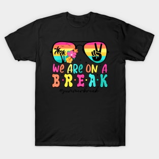 We'Re On A Break Teacher Last Day Of School Summer T-Shirt